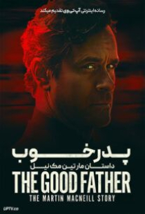 دانلود فیلم پدر خوب داستان مارتین مک نیل The Good Father: The Martin MacNeill Story 2021