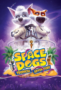 دانلود انیمیشن سگ های فضایی Space Dogs - Tropical Adventure + دوبله 