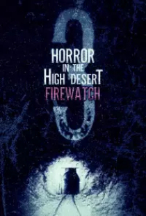 دانلود فیلم وحشت در صحرای مرتفع 3 آتش نشانی 2024 Horror in the High Desert 3 Firewatch